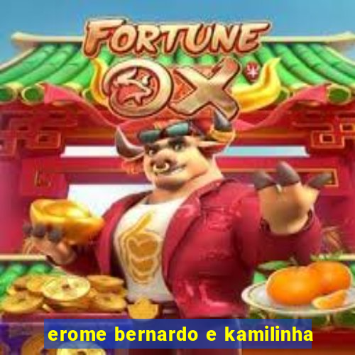 erome bernardo e kamilinha